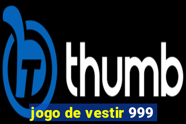 jogo de vestir 999